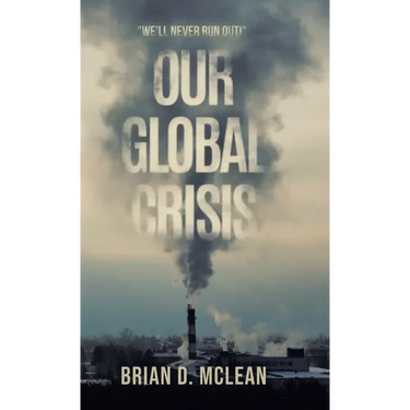 Our Global Crisis: "We'll Never Run Out!"