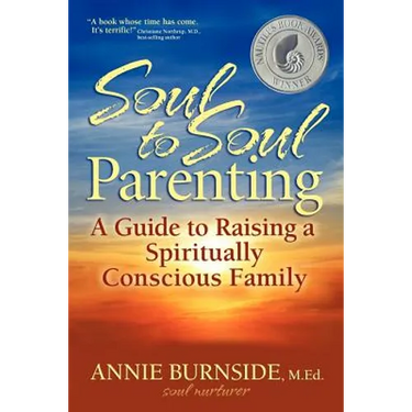 Soul to Soul Parenting: A Guide to Raising a Spiritually Conscious Family