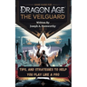 Game Guide for Dragon Age the Veilguard: Tips, and Strategies To Help You Play Like A Pro