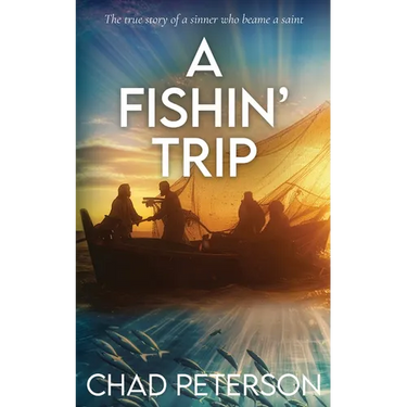 A FISHN' Trip: True story of a sinner who became a saint
