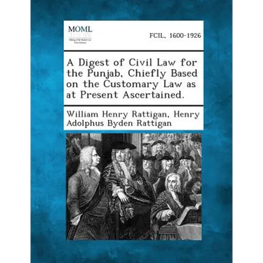 A Digest of Civil Law for the Punjab, Chiefly Based on the Customary Law as at Present Ascertained.