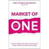 Market of One: How Your Agency Can Rewrite the Rules and Create a Lasting Competitive Advantage