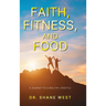 Faith, Fitness, and Food: A Journey to a Healthy Lifestyle