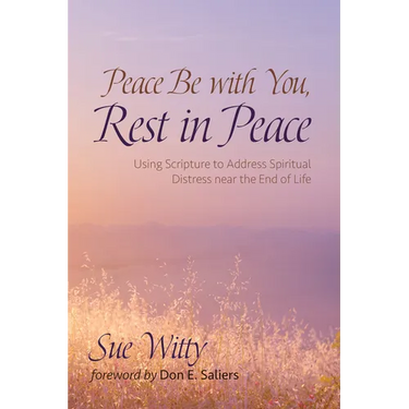 Peace Be with You, Rest in Peace: Using Scripture to Address Spiritual Distress Near the End of Life