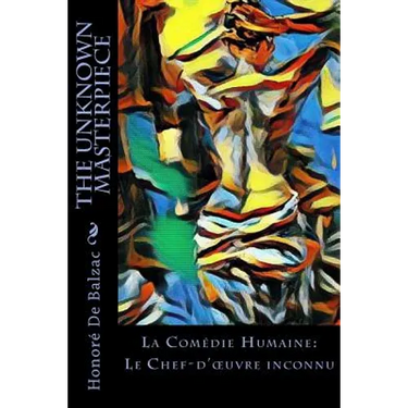 The Unknown Masterpiece: La Comédie Humaine: Le Chef-d'oeuvre inconnu