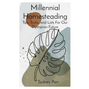 Millennial Homesteading: Tips, Tricks, and Lists For Our Dystopian Future