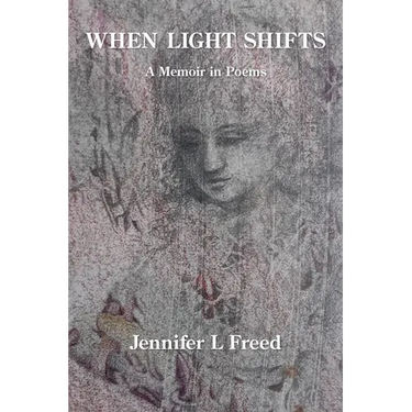 When Light Shifts: A Memoir in Poems