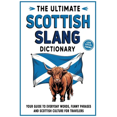 The Ultimate Scottish Slang Dictionary: Your Guide to Everyday Words, Funny Phrases, and Scottish Culture for Travelers
