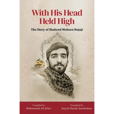 With His Head Held High: The Story of Shaheed Mohsen Hojaji