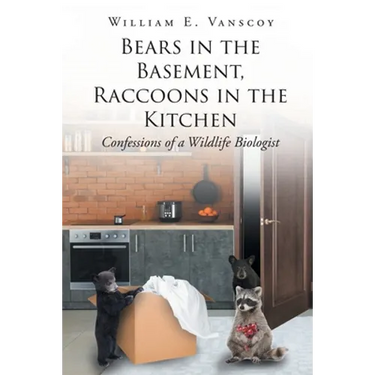 Bears in the Basement, Raccoons in the Kitchen: Confessions of a Wildlife Biologist