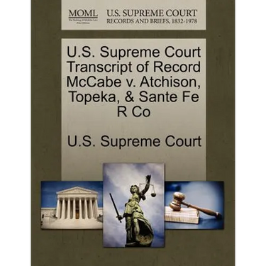 U.S. Supreme Court Transcript of Record McCabe V. Atchison, Topeka, & Sante Fe R Co