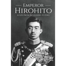 Hirohito: A Life From Beginning to End