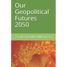 Our Geopolitical Futures 2050