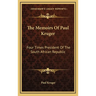 The Memoirs Of Paul Kruger: Four Times President Of The South African Republic