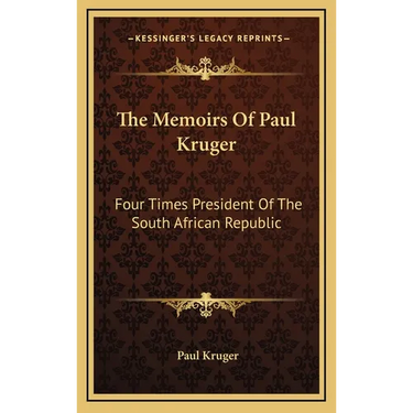 The Memoirs Of Paul Kruger: Four Times President Of The South African Republic