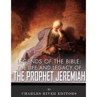 Legends of the Bible: The Life and Legacy of the Prophet Jeremiah