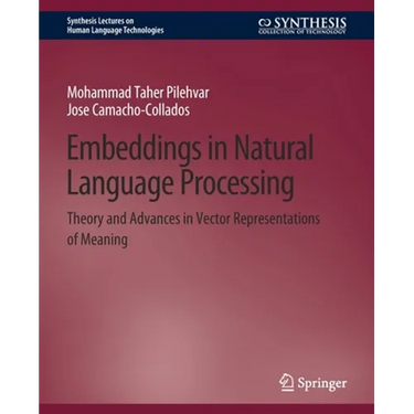 Embeddings in Natural Language Processing: Theory and Advances in Vector Representations of Meaning