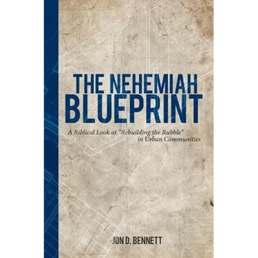 The Nehemiah Blueprint: A Biblical Look at Rebuilding the Rubble in Urban Communities