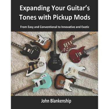 Expanding Your Guitar's Tones with Pickup Mods: From Easy and Conventional to Innovative and Exotic
