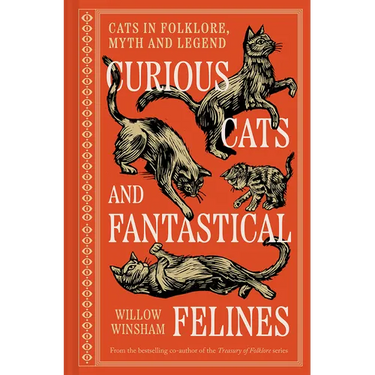 Curious Cats and Fantastical Felines: The Cat in Folklore, Myth, and Legend
