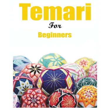 Japanese Temari for Beginners: Crafting Traditional Japanese Embroidered Balls