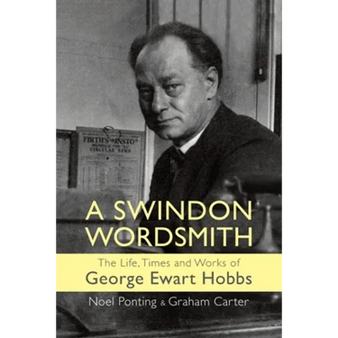 A Swindon Wordsmith: the life, times and works of George Ewart Hobbs