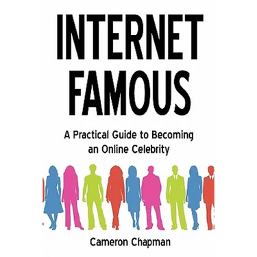 Internet Famous: A Practical Guide to Becoming an Online Celebrity