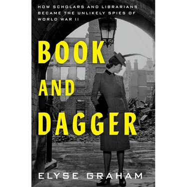 Book and Dagger: How Scholars and Librarians Became the Unlikely Spies of World War II