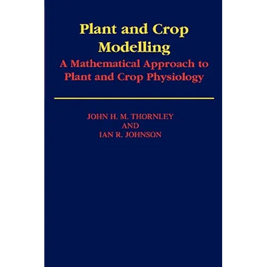 Plant and Crop Modelling: A Mathematical Approach to Plant and Crop Physiology
