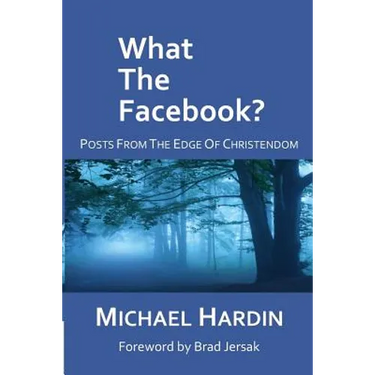 What The Facebook?: Posts from the Edge of Christendom