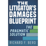 The Litigator's Damages Blueprint: The Pragmatic Solution