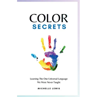 Color Secrets: Learning The One Universal Language We Were Never Taught