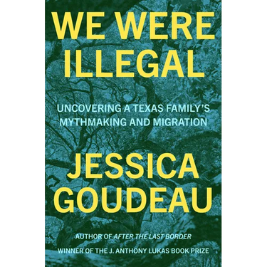 We Were Illegal: Uncovering a Texas Family's Mythmaking and Migration