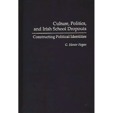 Culture, Politics, and Irish School Dropouts: Constructing Political Identities