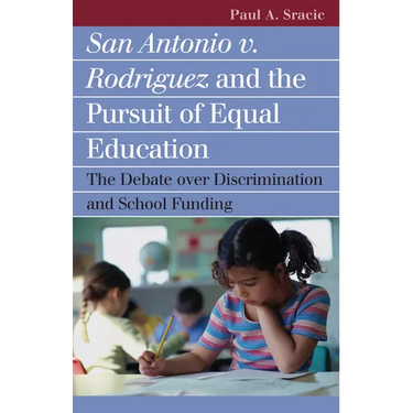 San Antonio V. Rodriguez and the Pursuit of Equal Education: The Debate Over Discrimination and School Funding
