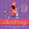 Not Your Mama's Knitting: The Cool and Creative Way to Pick Up Sticks
