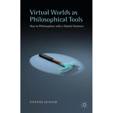 Virtual Worlds as Philosophical Tools: How to Philosophize with a Digital Hammer