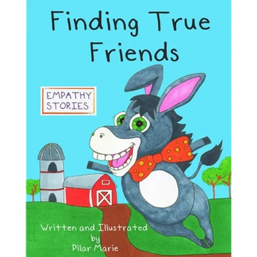 Finding True Friends: A children's story book about empathy, how to make friends, feeling good about yourself, and kindness.