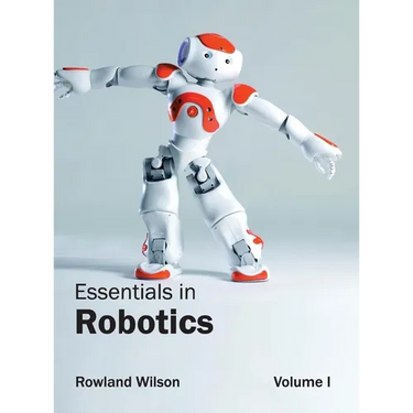 Essentials in Robotics: Volume I