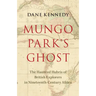 Mungo Park's Ghost: The Haunted Hubris of British Explorers in Nineteenth-Century Africa