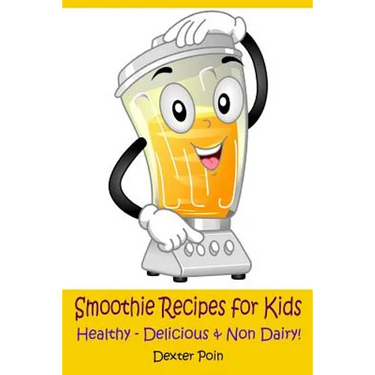 Smoothie Recipes for Kids: Healthy - Delicious - & Non Dairy!