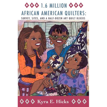 1.6 Million African American Quilters: Survey, Sites, and a Half-Dozen Art Quilt Blocks
