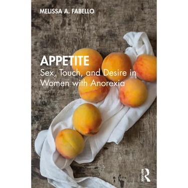 Appetite: Sex, Touch, and Desire in Women with Anorexia