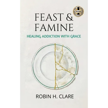 Feast & Famine: Healing Addiction with Grace