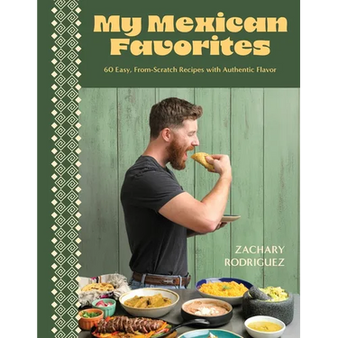 My Mexican Favorites: 60 Easy, From-Scratch Recipes with Authentic Flavor