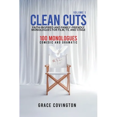 Clean Cuts Volume 1: Faith-Inspired and Family-Friendly Monologues for Film, TV, and Stage