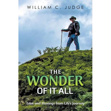 The Wonder of It All: Tales and Musings from Life's Journey