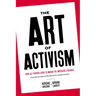 The Art of Activism: Your All-Purpose Guide to Making the Impossible Possible