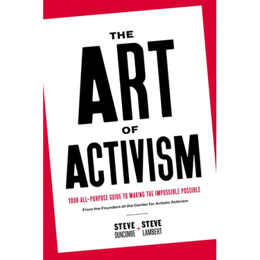The Art of Activism: Your All-Purpose Guide to Making the Impossible Possible
