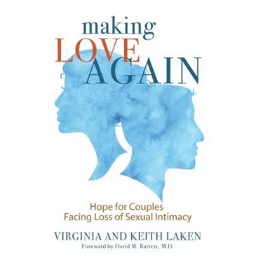 Making Love Again: Hope for Couples Facing Loss of Sexual Intimacy
